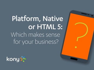 Platform vs. Native vs. HTML5: Which mobile development makes sense for ...