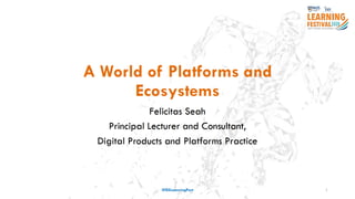 A World of Platforms and Ecosystems