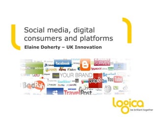 Social media, digital consumers and platforms Elaine Doherty – UK Innovation 