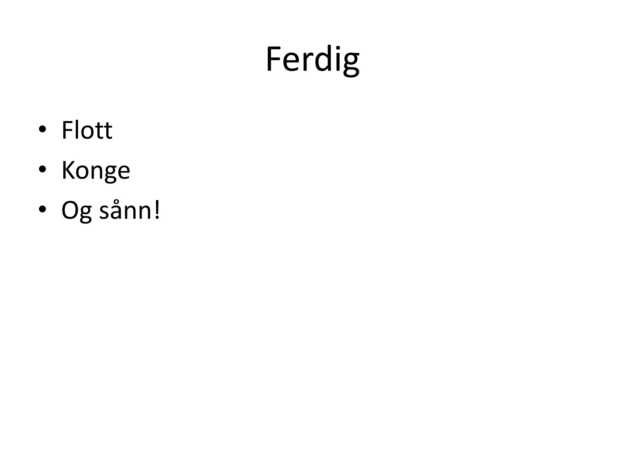 FerdigFlottKongeOg sånn!