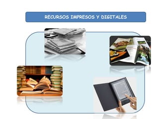 RECURSOS IMPRESOS Y DIGITALES

 