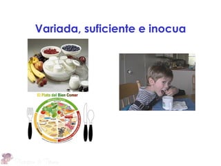 Variada, suficiente e inocua
 