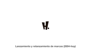 Lanzamiento y relanzamiento de marcas (2004-hoy)
 
