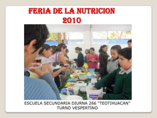 FERIA DE LA NUTRICION2010 ESCUELA SECUNDARIA DIURNA 266 “TEOTIHUACAN” TURNO VESPERTINO 