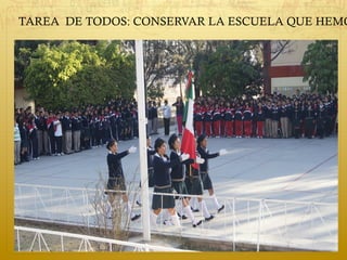 TAREA DE TODOS: CONSERVAR LA ESCUELA QUE HEMO
 