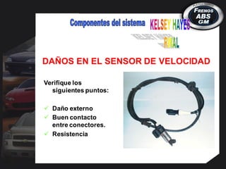 Verifique los
siguientes puntos:
 Daño externo
 Buen contacto
entre conectores.
 Resistencia
DAÑOS EN EL SENSOR DE VELOCIDAD
 
