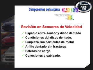  Espacio entre sensor y disco dentado
 Condiciones del disco dentado.
 Limpieza, sin particulas de metal
 Anillo dentado sin fracturas
 Baleros de carga.
 Conexiones y cableado.
Revisión en Sensores de Velocidad
 