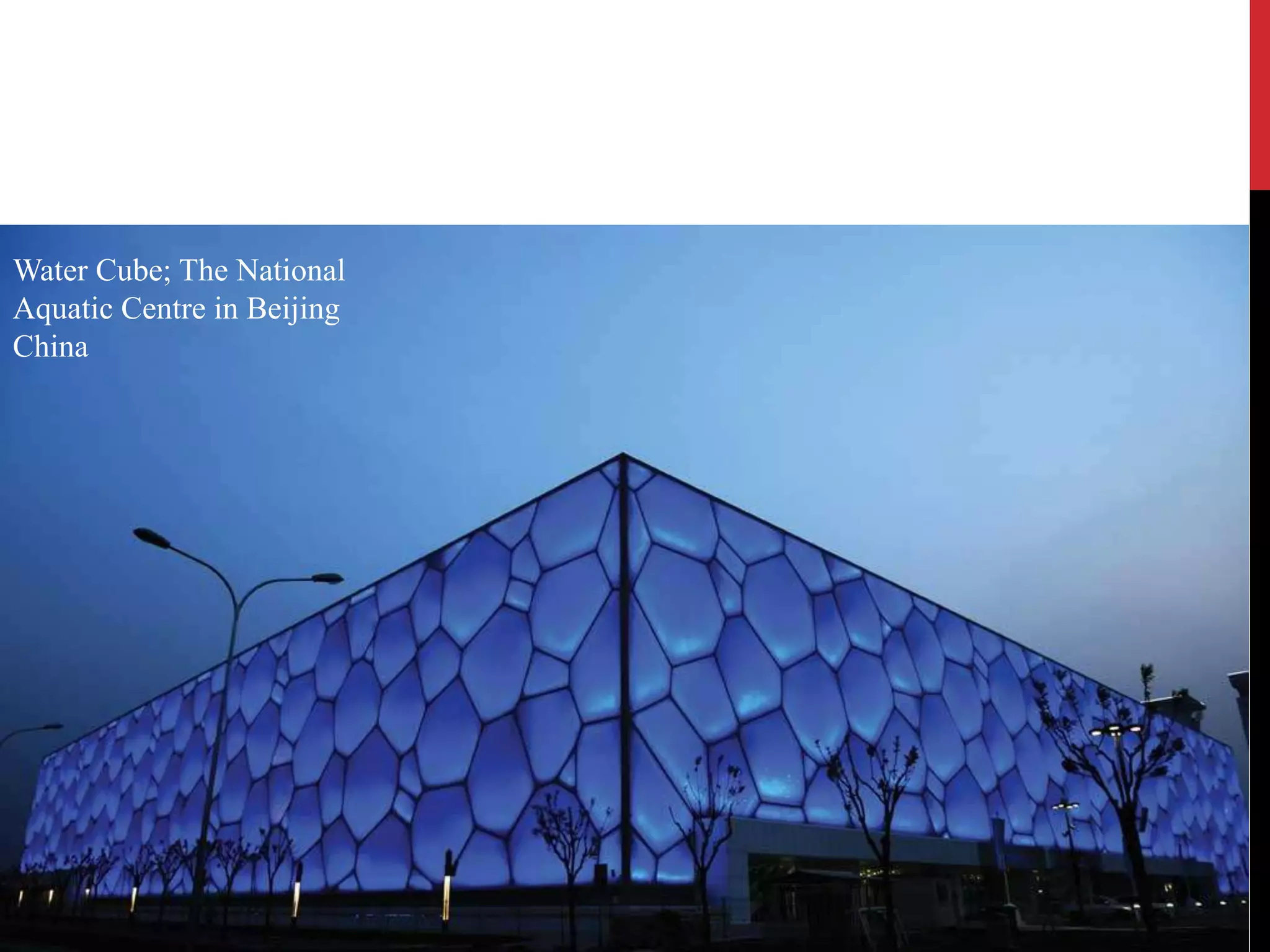 Water Cube; The National 
Aquatic Centre in Beijing 
China 
 