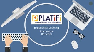 1
Experiential Learning
Framework
Benefits
 