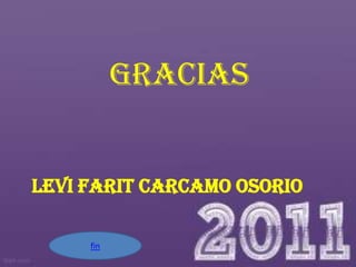 gracias


LEVI FARIT CARCAMO OSORIO

     fin
 