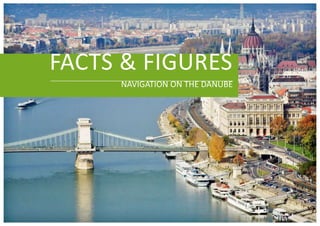 FACTS & FIGURES
     NAVIGATION ON THE DANUBE
 