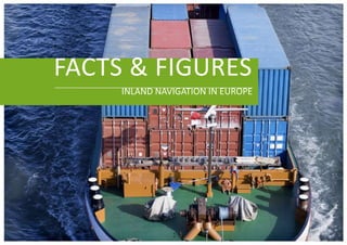 FACTS & FIGURES
     INLAND NAVIGATION IN EUROPE
 