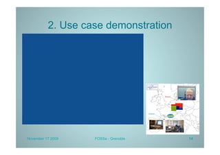 2. Use case demonstration




November 17 2009   FOSSa - Grenoble   14
 