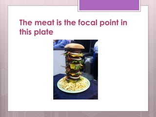 The meat is the focal point in
this plate
 