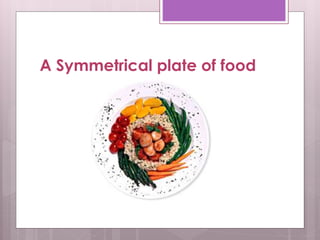 A Symmetrical plate of food
 