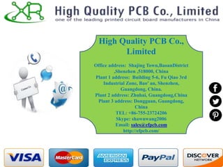 High Quality PCB Co.,
Limited
Office address: Shajing Town,BaoanDistrict
,Shenzhen ,518000, China
Plant 1 address: Building 5-6, Fu Qiao 3rd
Industrial Zone, Bao' an, Shenzhen,
Guangdong, China.
Plant 2 address: Zhuhai, Guangdong,China
Plant 3 address: Dongguan, Guangdong,
China
TEL: +86-755-23724206
Skype: shawnwang2006
Email: sales@efpcb.com
http://efpcb.com/
 
