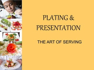 PLATING &
PRESENTATION
THE ART OF SERVING
 
