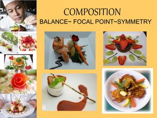 COMPOSITION
BALANCE~ FOCAL POINT~SYMMETRY
 