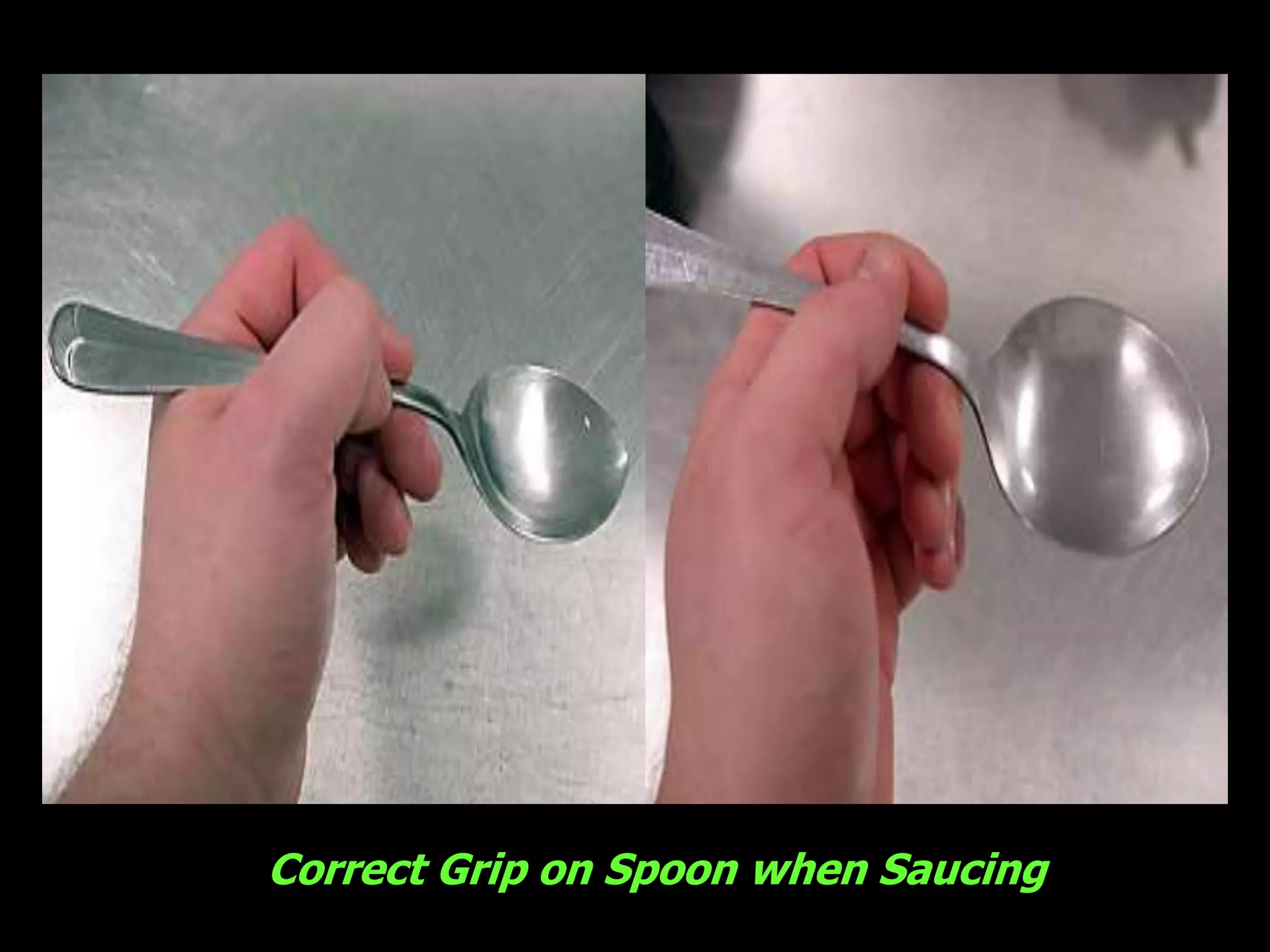 Correct Grip on Spoon when Saucing
 