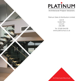 Platinum Sales & Distribution Limited
Unit 8
Cedar Parc
Lincoln
LN6 4RR
Tel: 01522 244190
www.platinumsd.co.uk
Architectural Project Solutions
Architectural Brochure
 