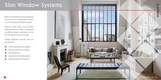 Working with both Steel and aluminium Platinum
are able to offer slim strong Windows and doors
for commercial retail and residential projects.
Steel ISO fineline system is fully thermally
broken and tested to the latest CE requirements
and offer the ultimate in performance and ultra
slim will maximise light in your building.
Heritage replacement approvals have also
been achieved.
The slimmest steel section available
Thermally broken for low U values
Fully welded joints
Suitable for double & triple glazing
Large span apertures & achievable
11 12
Elegant & Refined
Slim Window Systems
 