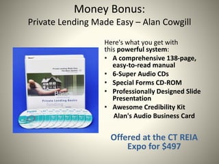 Money Bonus:
Private Lending Made Easy – Alan Cowgill
Here's what you get with
this powerful system:
• A comprehensive 138...