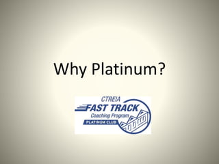 Why Platinum?
 