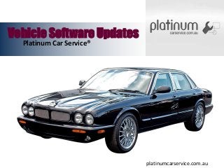 Vehicle Software Updates
Platinum Car Service®
platinumcarservice.com.au
 