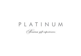 P L A T I N U M
  Premium gift experiences
 