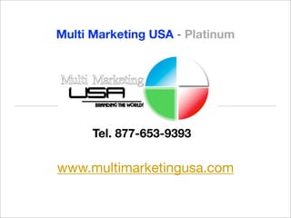 Multi Marketing USA - Platinum




      Tel. 877-653-9393

www.multimarketingusa.com
 