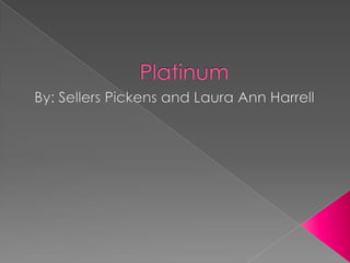 Platinum By: Sellers Pickens and Laura Ann Harrell 