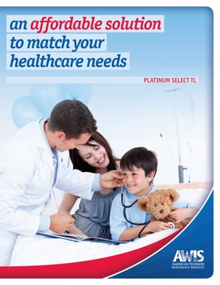 an affordable solution
to match your
healthcare needs
                   PLATINUM SELECT TL
 