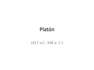 Platón  (427 a.C.-348 a. C.)  