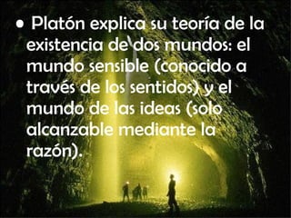 Platón explica su teoría de la existencia de dos mundos: el mundo sensible (conocido a través de los sentidos) y el mundo de las ideas (solo alcanzable mediante la razón). 