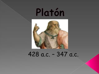 Platón 428 a.c. – 347 a.c. 