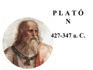 P L A T Ó N
427-347 a. C.
 