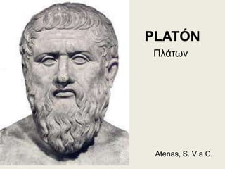 Atenas, S. V a C.
Πλάτων
PLATÓN
 