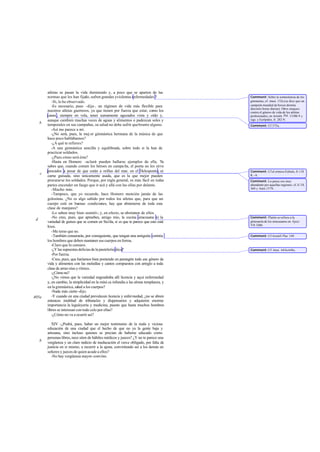 atletas se pasan la vida durmiendo y, a poco que se aparten de las
normas que les han fijado, sufren grandes yviolentas enfermedades ?
-Sí, lo he observado.
-Es necesario, pues -dije-, un régimen de vida más flexible para
nuestros atletas guerreros, ya que tienen por fuerza que estar, como los
canes , siempre en vela, tener sumamente aguzados vista y oído y,
aunque cambien muchas veces de aguas y alimentos o padezcan soles y
temporales en sus campañas, su salud no debe sufrir quebranto alguno.
-Así me parece a mí.
-¿No será, pues, la mej or gimnástica hermana de la música de que
hace poco hablábamos?
-¿A qué te refieres?
-A una gimnástica sencilla y equilibrada, sobre todo si la han de
practicar soldados.
-¿Pues cómo será ésta?
-Hasta en Homero -aclaré- pueden hallarse ejemplos de ella. Ya
sabes que, cuando comen los héroes en campa ña, el poeta no les sirve
pescados a pesar de que están a orillas del mar, en el Helesponto, ni
carne guisada, sino únicamente asada, que es la que mejor pueden
procurarse los soldados. Porque, por regla general, es más fácil en todas
partes encender un fuego que ir acá y allá con las ollas por delante.
-Mucho más.
-Tampoco, que yo recuerde, hace Homero mención jamás de las
golosinas. ¿No es algo sabido por todos los atletas que, para que un
cuerpo esté en buenas condiciones, hay que abstenerse de toda esta
clase de manjares?
-Lo saben muy bien-asintió-; y, en efecto, se abstienen de ellos.
-No creo, pues, que apruebes, amigo mío, la cocina siracusana ni la
variedad de guisos que se comen en Sicilia, si es que te parece que esto está
bien.
-Me temo que no.
-También censurarás, por consiguiente, que tengan una amiguita corintia
los hombres que deben mantener sus cuerpos en forma.
-Claro que lo censuro.
-¿Ylassupuestasdeliciasdelapasteleríaática?
-Por fuerza.
-Creo, pues, que haríamos bien poniendo en parangón todo ese género de
vida y alimentos con las melodías y cantos compuestos con arreglo a toda
clase de armo nías y ritmos.
-¿Cómo no?
-¿No vimos que la variedad engendraba allí licencia y aquí enfermedad
y, en cambio, la simplicidad en la músi ca infundía a las almas templanza, y
en la gimnástica, salud a los cuerpos?
-Nada más cierto -dijo.
-Y cuando en una ciudad prevalecen licencia y enfermedad, ¿no se abren
entonces multitud de tribunales y dispensarios y adquieren enorme
importancia la leguleyería y medicina, puesto que hasta muchos hombres
libres se interesan con todo celo por ellas?
-¿Cómo no va a ocurrir así?
XIV -¿Podrá, pues, haber un mejor testimonio de la mala y viciosa
educación de una ciudad que el hecho de que no ya la gente baja y
artesana, sino incluso quienes se precian de haberse educado como
personas libres, nece siten de hábiles médicos y jueces? ¿Y no te parece una
vergüenza y un claro indicio de ineducación el verse obligado, por falta de
justicia en sí mismo, a recurrir a la ajena, convirtiendo así a los demás en
señores y jueces de quien acude a ellos?
-No hay vergüenza mayor-convino.
b
c
d
405a
b
Comment: Sobre la somnolencia de los
gimnastas, cf. Amat. 132c(se dice que un
campeón mundial de boxeo dormía
dieciséis horas diarias). Otros ataques
contra el género de vida de los atletas
profesionales, en Aristót. Pol. 1338b 9 y
sigs. y Eurípides, fr. 282 N.
Comment: Cf 375a.
Comment: Cf el cómico Eubulo, fr.118
K.-A.
Comment: La pesca era muy
abundante por aquellas regiones: cf.Il. IX
360 y Aten.157b.
Comment: Platón se refiere a la
glotonería de los siracusanos en Epist.
VII 326b.
Comment: Cf Aristóf Plut. 149.
Comment: Cf.Aten. 643e-648c.
 
