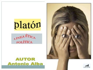 platón    LÍNEA ÉTICA              POLÍTICA AUTOR Antonio Alba 