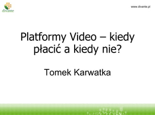 Platformy Video – kiedy płacić a kiedy nie? Tomek Karwatka 