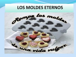 LOS MOLDES ETERNOS
Para Platón, lo eterno y lo inmutable no es una “materia
primaria” física. Lo que es eterno e inmutable son los modelos
espirituales o abstractos, a cuya imagen todo está
moldeado
 