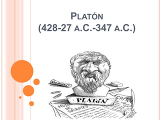 PLATÓN
(428-27 A.C.-347 A.C.)
 