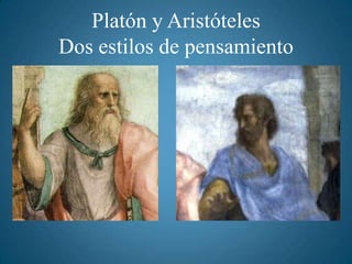 Platón y AristótelesDos estilos de pensamiento 