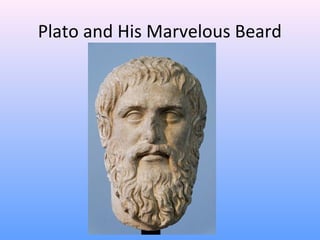 Plato and His Marvelous Beard
 
