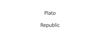Plato
Republic
 