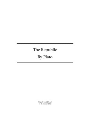 The Republic
By Plato
http://www.idph.net
18 de maio de 2002
 