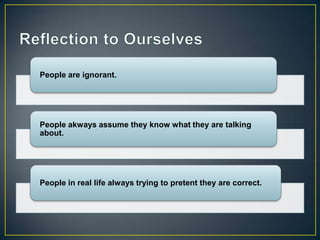 People are ignorant.




People akways assume they know what they are talking
about.




People in real life always trying to pretent they are correct.
 