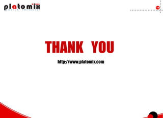 THANK YOU
 http://www.platomix.com
 
