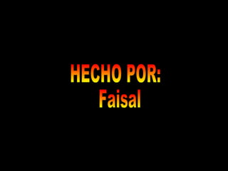 HECHO POR: Faisal  