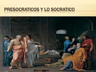 Presocraticos y lo socratico 